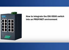 How to Integrate the EKI 5500 Switch Into a PROFINET Environment