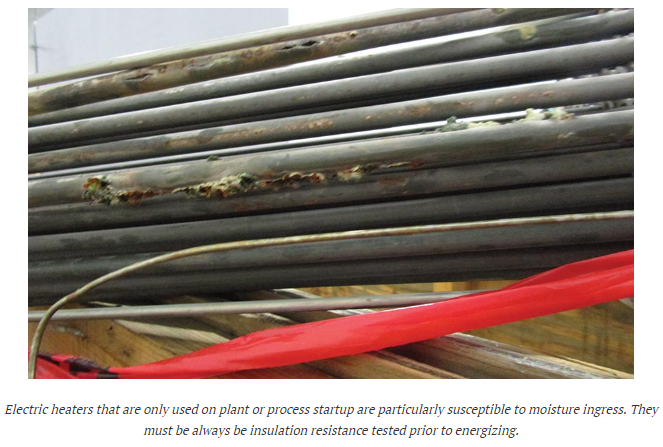 electric heaters that are only used on plant or process startup are particularly susceptible to moisture ingress