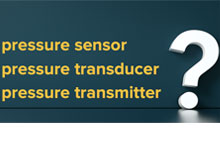 Pressure Sensors, Pressure Transducers, and Pressure Transmitters: What’s the Difference?
